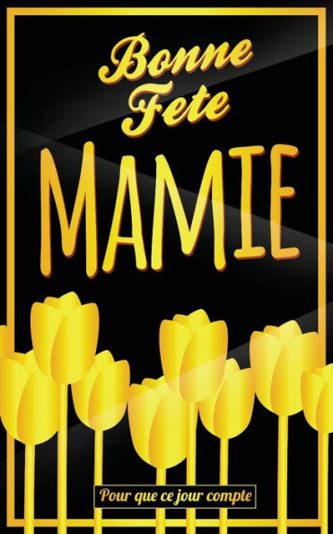 Bonne Fete Mamie: Jaune - Carte (fete des grands-meres) mini livre d'or "Pour que ce jour compte" (12,7x20cm) (French Edition)