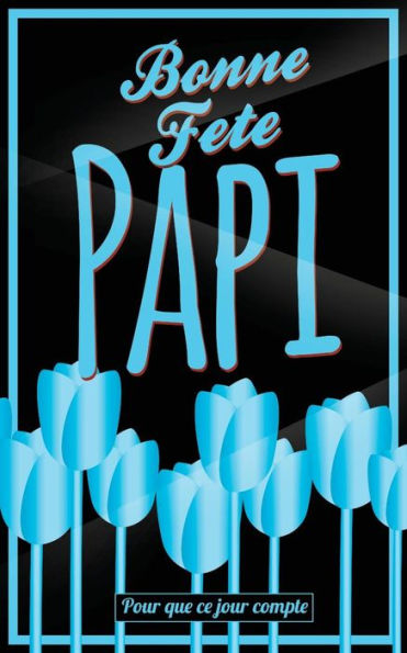 Bonne Fete Papi: Bleu (fleurs) - Carte (fete des grands-peres) mini livre d'or "Pour que ce jour compte" (12,7x20cm) (French Edition)
