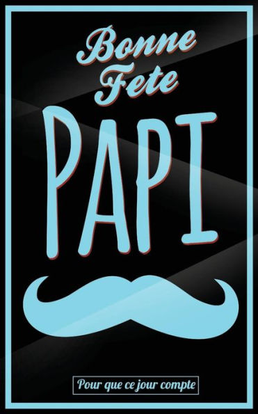 Bonne Fete Papi: Bleu (moustache) - Carte (fete des grands-peres) mini livre d'or "Pour que ce jour compte" (12,7x20cm) (French Edition)