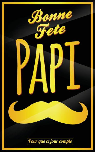Bonne Fete Papi: Jaune (moustache) - Carte (fete des grands-peres) mini livre d'or "Pour que ce jour compte" (12,7x20cm) (French Edition)