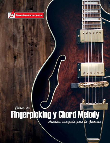 Curso de Fingerpicking y Chord melody: Armonía avanzada para la guitarra (Spanish Edition)