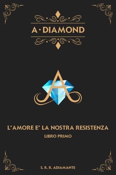 A-DIAMOND libro primo.: L'Amore è la nostra resistenza (Italian Edition)