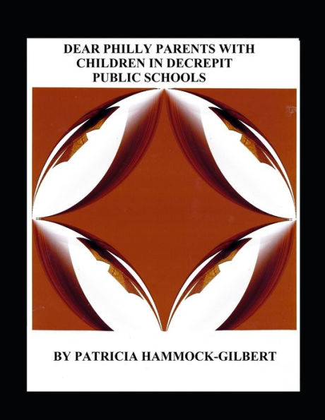 DEAR PHILLY PARENTS WITH CHILDREN IN DECREPIT PUBLIC SCHOOLS