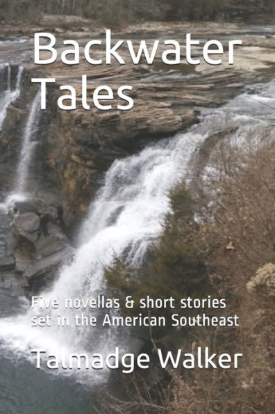 Backwater Tales: Five novellas & short stories set in the American Southeast
