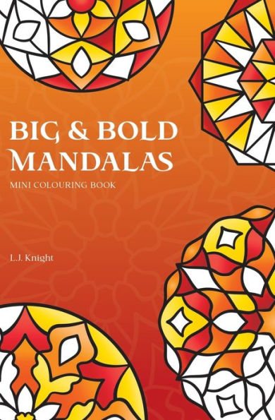Big and Bold Mandalas Mini Colouring Book: 50 Simple Travel Size Mandalas With Thick Lines For Easy Colouring (Ljk Mini Colouring Books)