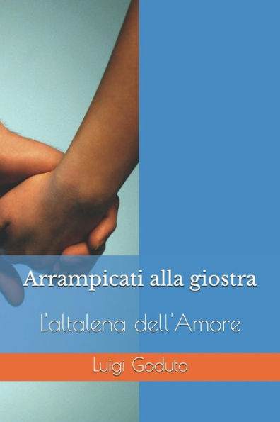 Arrampicati alla giostra: L'altalena dell'Amore (Italian Edition)