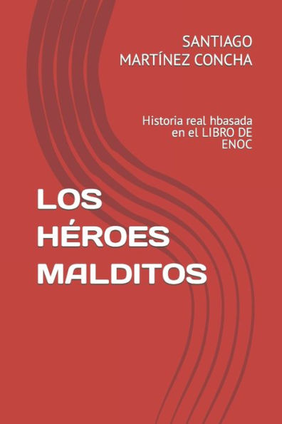 Los Héroes Malditos: Historia Real Hbasada En El Libro De Enoc (Spanish Edition)