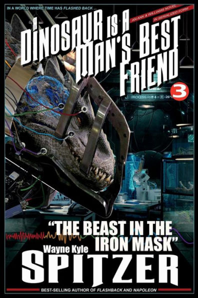 A Dinosaur Is A Man's Best Friend 3: "The Beast in the Iron Mask" (A Dinosaur Is A Man's Best Friend (A Serialized Novel))