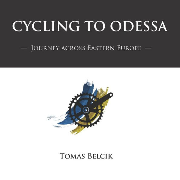 Cycling to Odessa: Journey Across Eastern Europe (Travel Pictorial) (World by Bike)