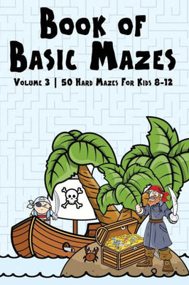 Book of Basic Mazes: Volume 3 | 50 Hard Mazes For Kids 8-12