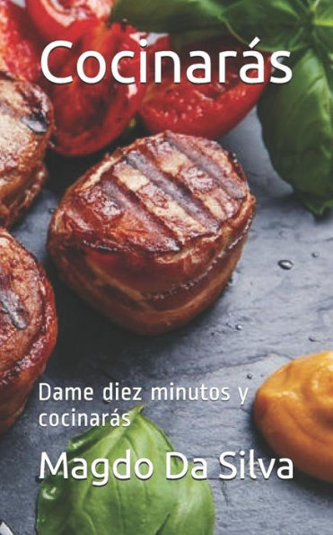 Cocinarás: Dame diez minutos y cocinarás (Cocina Facil del Chef Magdo) (Spanish Edition)