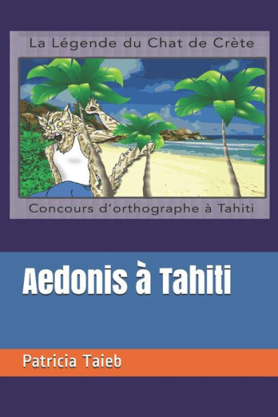 Aedonis à Tahiti: le concours d'orthographe (Aedonis Le Chat de Crêtes) (French Edition)
