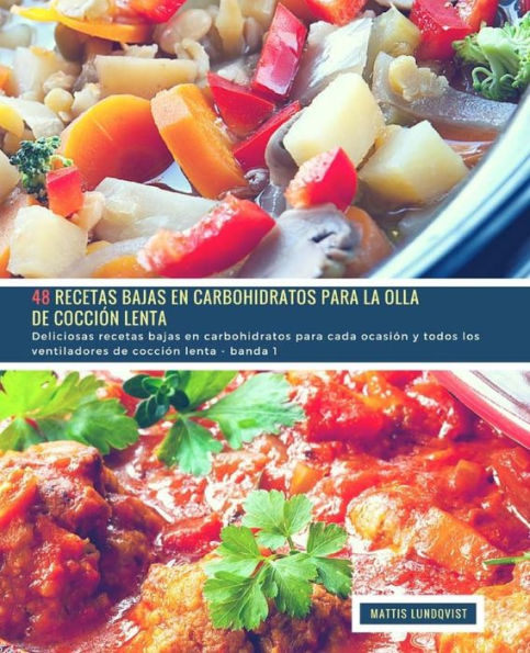 48 Recetas Bajas en Carbohidratos para la Olla de Cocción Lenta - banda 1: Deliciosas recetas bajas en carbohidratos para cada ocasión y todos los ventiladores de cocción lenta (Spanish Edition)