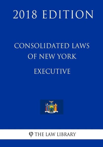 Consolidated Laws of New York - Executive (2018 Edition)