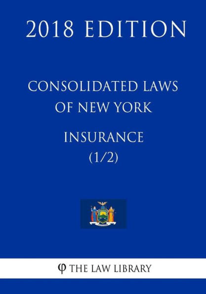 Consolidated Laws of New York - Insurance (1/2) (2018 Edition)