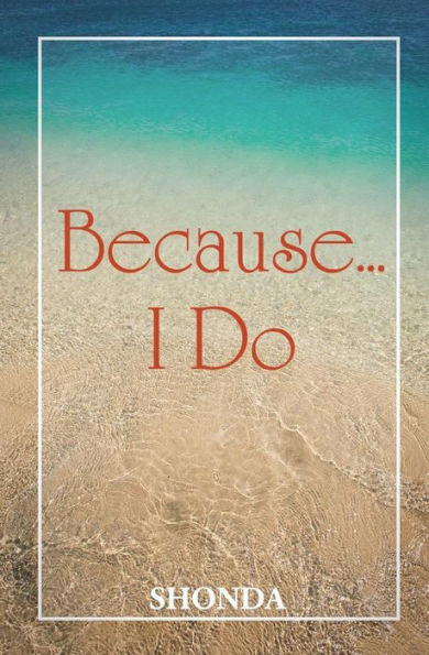 Because ... I Do