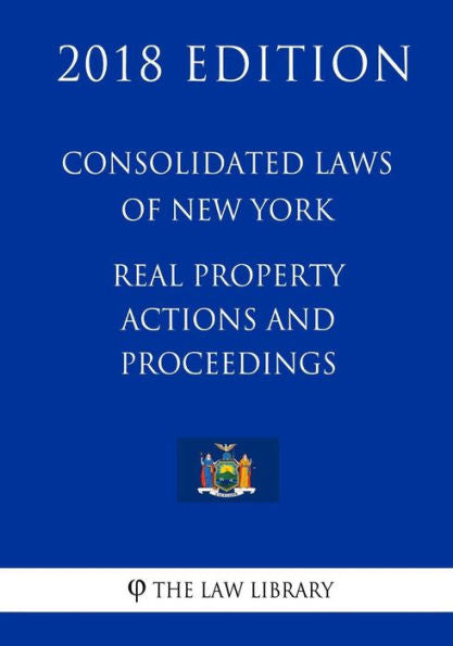 Leyes Consolidadas de Nueva York - Acciones y procedimientos sobre bienes inmuebles (Edición 2018)