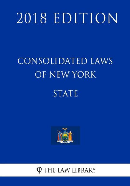 Consolidated Laws of New York - State (2018 Edition)