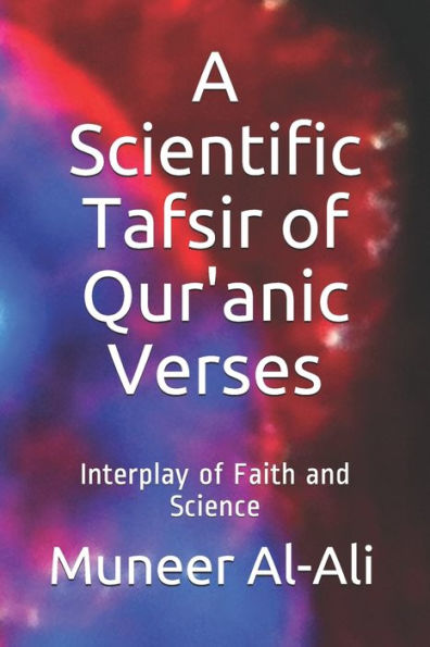 A Scientific Tafsir of Qur'anic Verses: Interplay of Faith and Science (Coloured) (Third Edition)