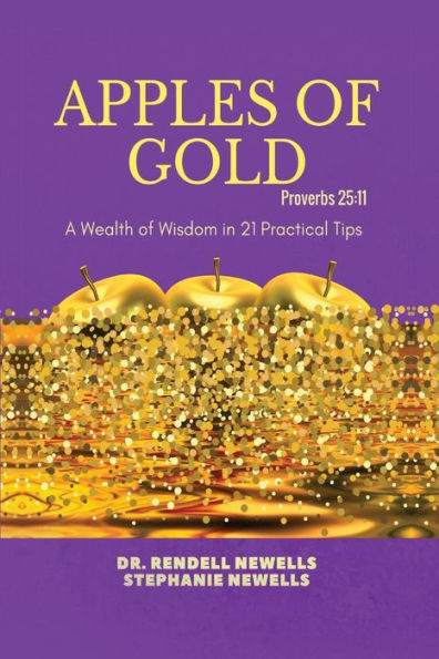 Apples Of Gold: A Wealth of Wisdom in 21 Practical Tips