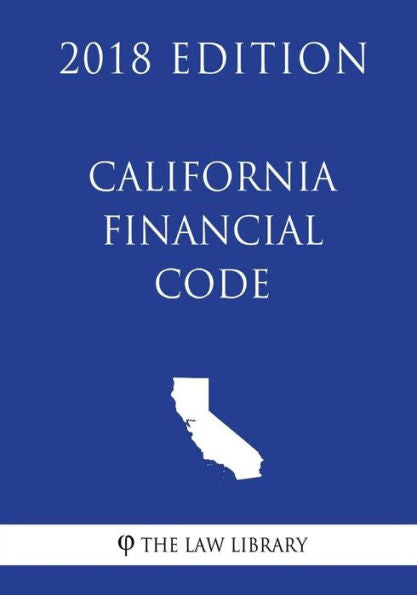 California Financial Code (2018 Edition)