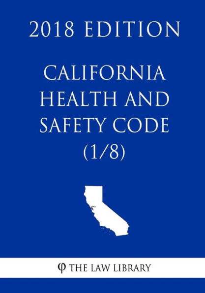 California Health and Safety Code (1/8) (2018 Edition)