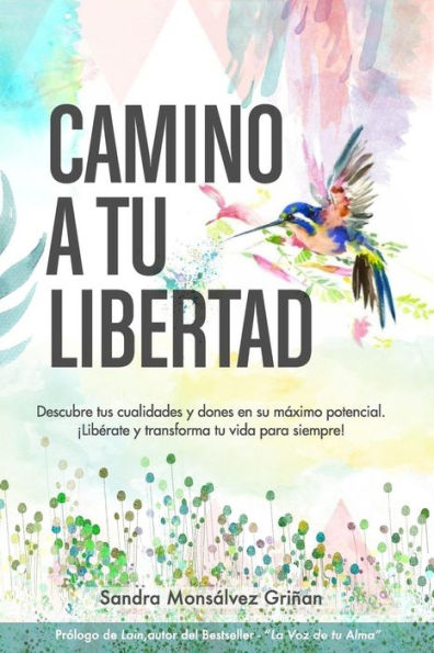 Camino a tu libertad: Descubre tus cualidades y dones en su máximo potencial (Spanish Edition)