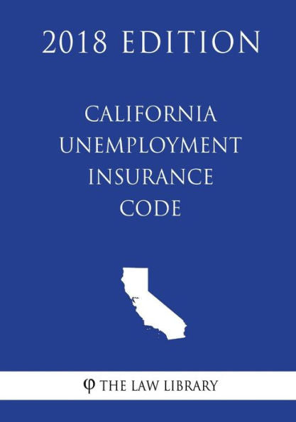 California Unemployment Insurance Code (2018 Edition)