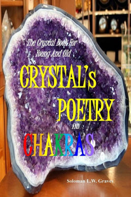CRYSTAL's POETRY AND CHAKRAS: The Crystal Book for Young And Old