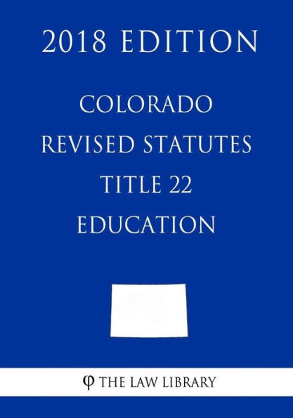 Estatutos revisados ​​de Colorado - Título 22 - Educación (Edición 2018)