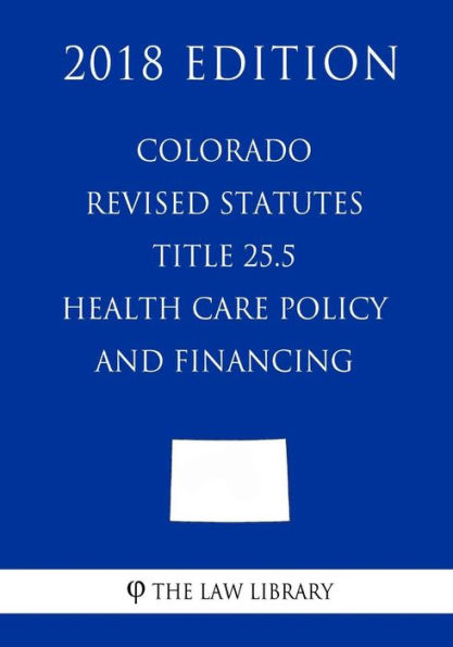 Estatutos revisados ​​de Colorado - Título 25.5 - Política y financiamiento de atención médica (Edición 2018)