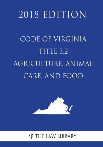 Code of Virginia - Title 3.2 - Agriculture, Animal Care, and Food (2018 Edition)