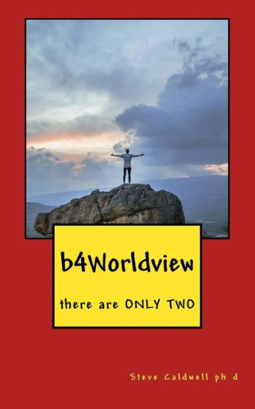 b4Worldview: there are ONLY TWO