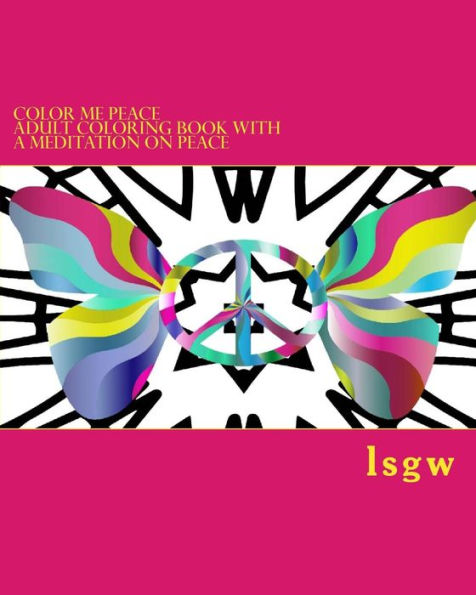 Color Me PEACE: Adult coloring book with a meditation on Peace