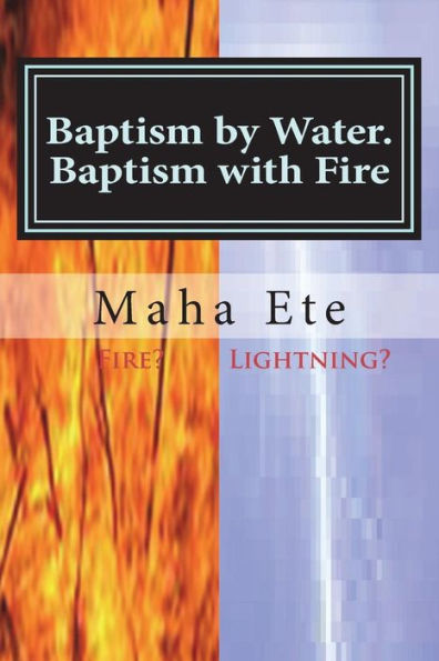 Baptism by water. Baptism with Fire: Two Separate, and, different purifications
