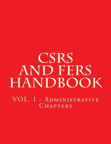 CSRS and FERS Handbook: VOL. I - Administrative Chapters