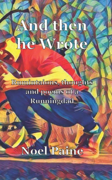 And then he Wrote: Ruminations, thoughts and poems from a Runningdad