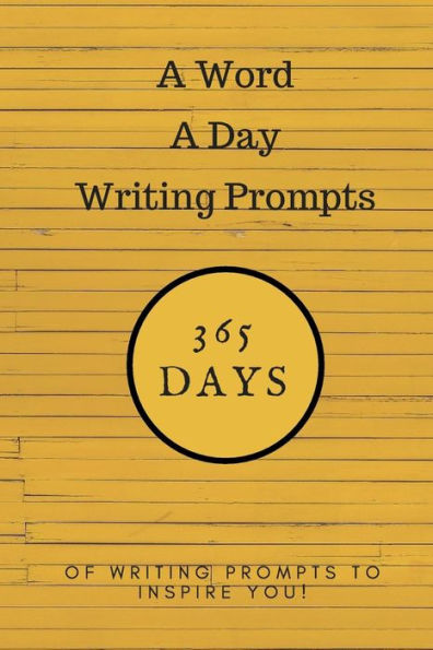 A Word A Day Writing Prompts: 365 Days of Writing Prompts to Inspire You