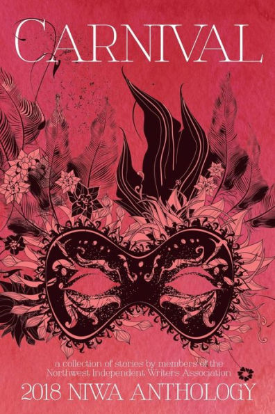Carnival: A collection of short stories by the members of the Northwest Independent Writers Association (NIWA Anthologies)