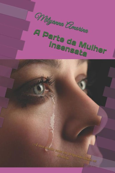 A Parte da Mulher Insensata: A insensata com as próprias mãos se destrói.