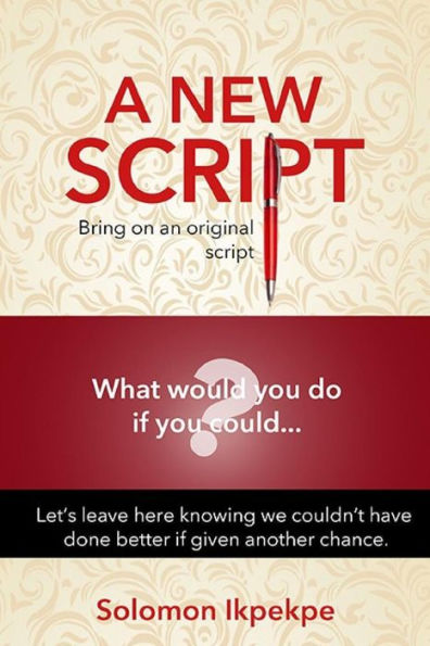A new script: Bring on an original script. What would you do if you could...?