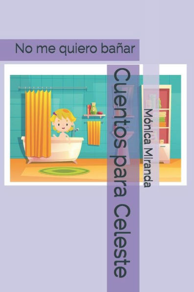 Cuentos para Celeste: No me quiero bañar (Spanish Edition)