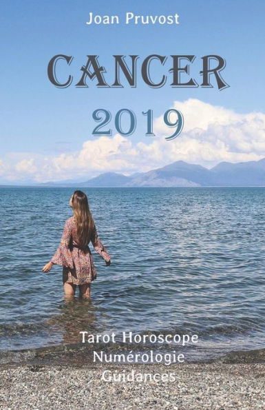 Cancer 2019: Tarot Horoscope - Num�rologie - Guidances (French Edition)