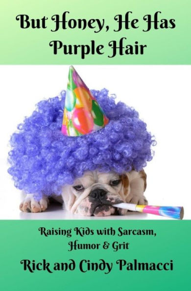 Pero cariño, tiene el pelo morado: criar niños con sarcasmo, humor y coraje