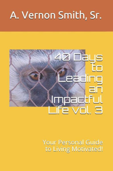 40 Days to Leading an Impactful Life vol. 3: Your Personal Guide to Living Motivated!