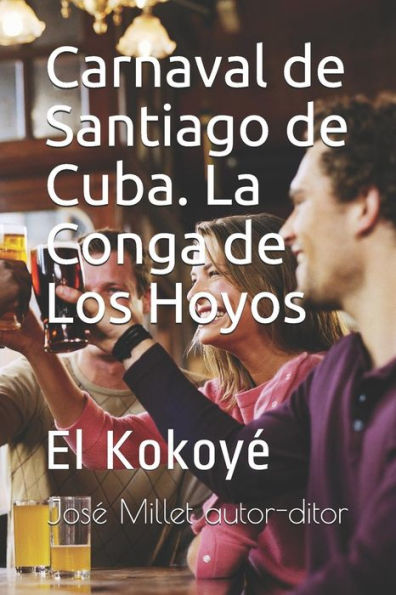 Carnaval de Santiago de Cuba. La Conga de Los Hoyos: El Kokoyé (Ediciones Fundación Casa del Caribe-Cuba-carnaval santiaguero) (Spanish Edition)