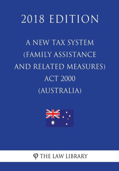 A New Tax System (Family Assistance and Related Measures) Act 2000 (Australia) (2018 Edition)
