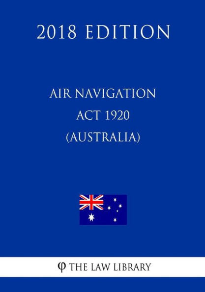 Air Navigation Act 1920 (Australia) (2018 Edition)