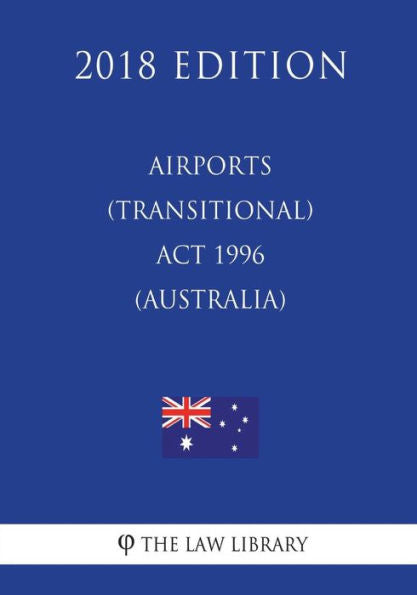 Airports (Transitional) Act 1996 (Australia) (2018 Edition)