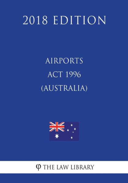 Airports Act 1996 (Australia) (2018 Edition)